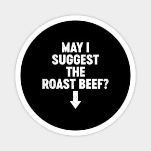Funny Offensive May I Suggest The Roast Beef? Magnet